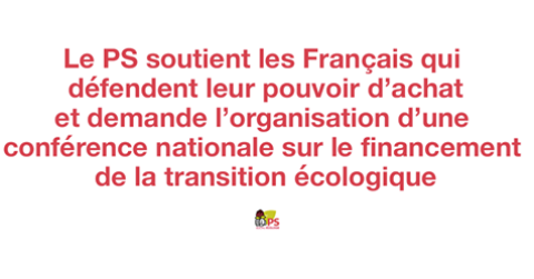 Le Parti socialiste soutient les Français qui défendent leur pouvoir d’achat et demande l’organisation d’une conférence nationale sur le financement de la transition écologique