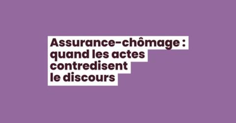 Assurance-chômage : quand les actes contredisent le discours