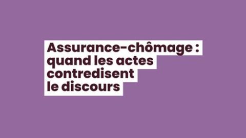 Assurance-chômage : quand les actes contredisent le discours