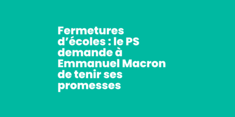 Fermetures d’écoles : le PS demande à Emmanuel Macron de tenir ses promesses