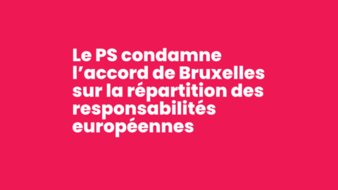 Le PS condamne l’accord de Bruxelles sur la répartition des responsabilités européennes